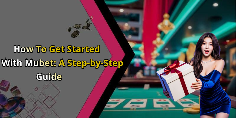 How To Get Started With Mubet: A Step-by-Step Guide