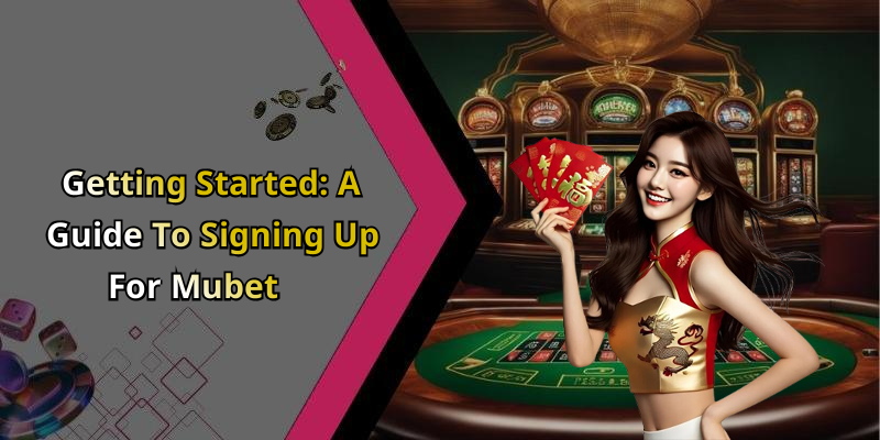 Getting Started: A Guide To Signing Up For Mubet