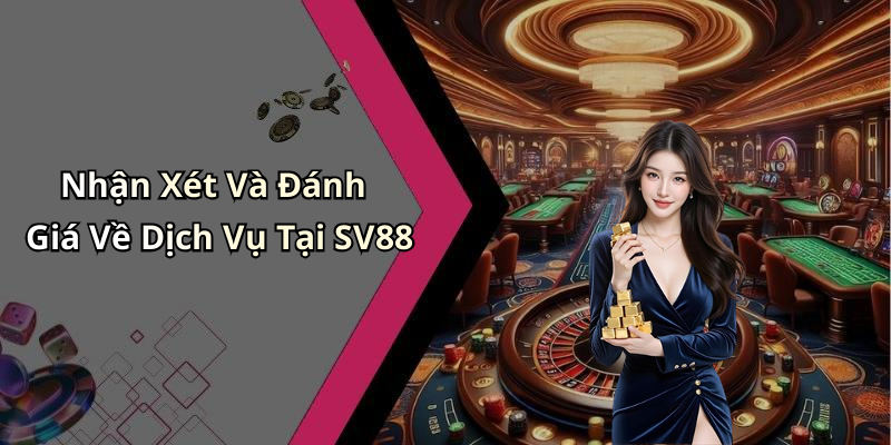 Nhận Xét Và Đánh Giá Về Dịch Vụ Tại SV88