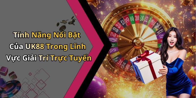Tính Năng Nổi Bật Của UK88 Trong Lĩnh Vực Giải Trí Trực Tuyến