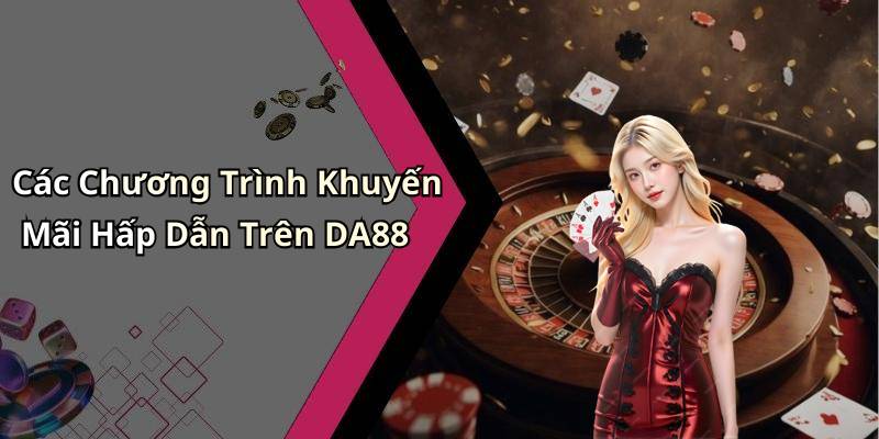 Các Chương Trình Khuyến Mãi Hấp Dẫn Trên DA88