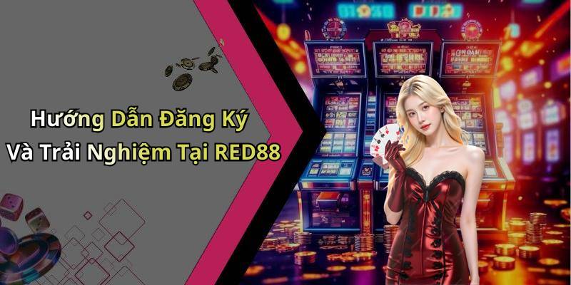 Hướng Dẫn Đăng Ký Và Trải Nghiệm Tại RED88