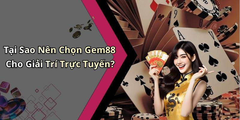 Tại Sao Nên Chọn Gem88 Cho Giải Trí Trực Tuyến?