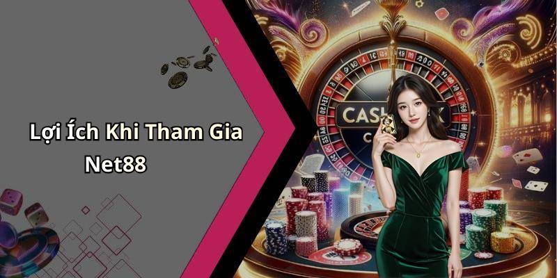 Lợi Ích Khi Tham Gia Net88