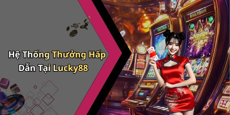 Hệ Thống Thưởng Hấp Dẫn Tại Lucky88