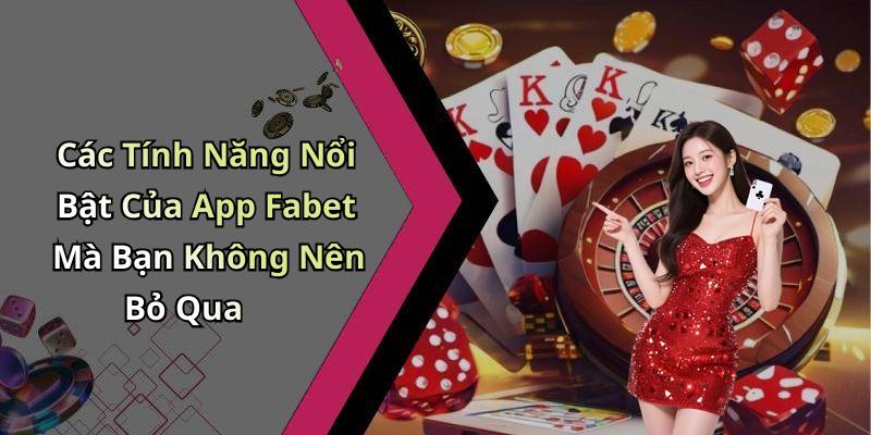Các Tính Năng Nổi Bật Của App Fabet Mà Bạn Không Nên Bỏ Qua