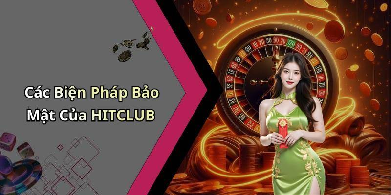 Các Biện Pháp Bảo Mật Của HITCLUB