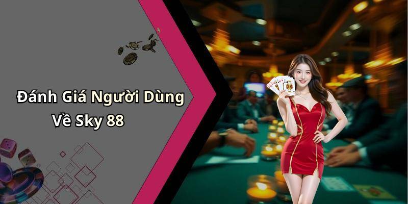 Đánh Giá Người Dùng Về Sky 88