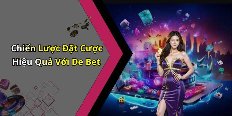 Chiến Lược Đặt Cược Hiệu Quả Với De Bet