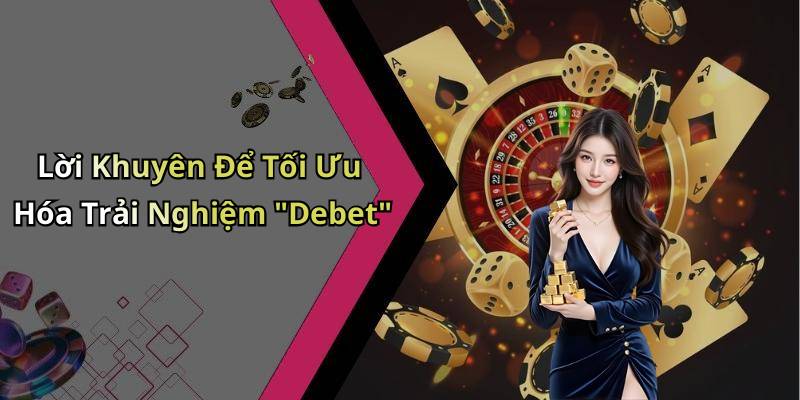 Lời Khuyên Để Tối Ưu Hóa Trải Nghiệm "Debet"