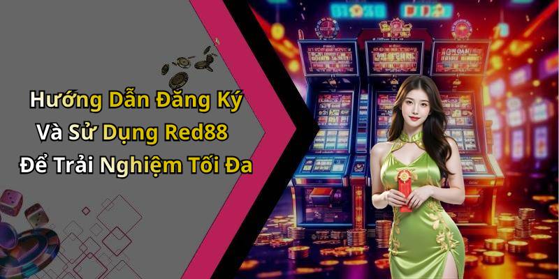 Hướng Dẫn Đăng Ký Và Sử Dụng Red88 Để Trải Nghiệm Tối Đa