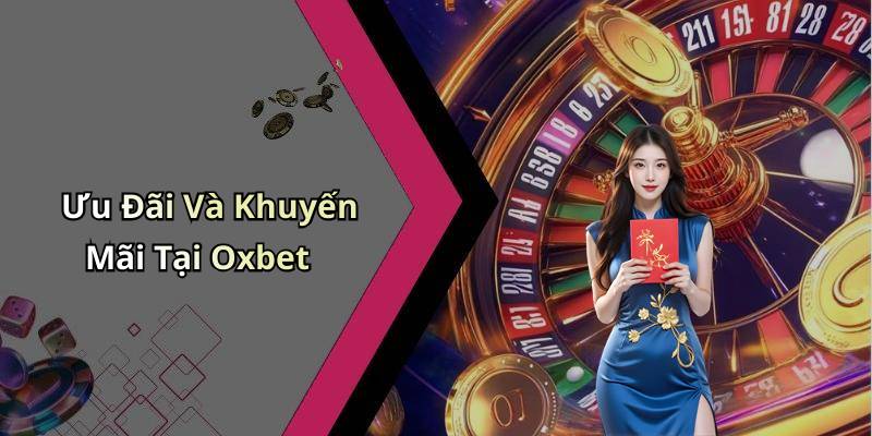 Ưu Đãi Và Khuyến Mãi Tại Oxbet