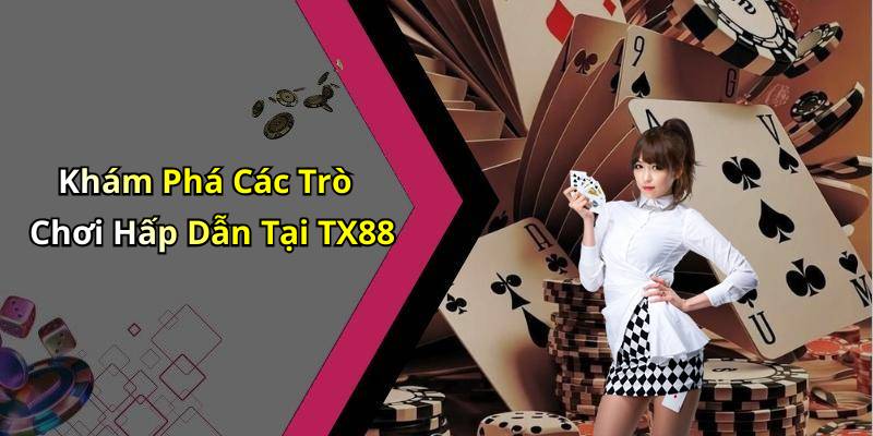 Khám Phá Các Trò Chơi Hấp Dẫn Tại TX88