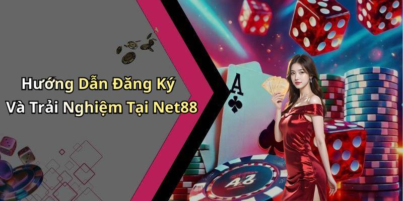 Hướng Dẫn Đăng Ký Và Trải Nghiệm Tại Net88