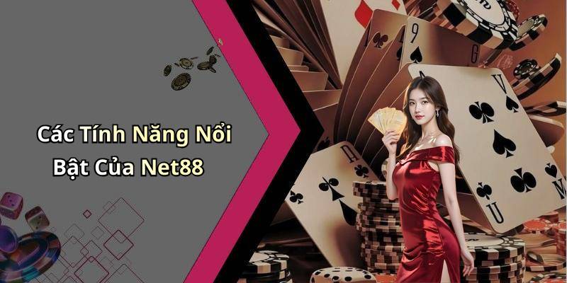 Các Tính Năng Nổi Bật Của Net88