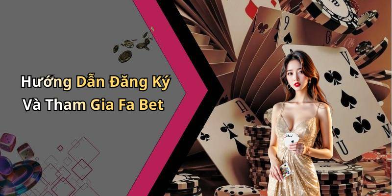 Hướng Dẫn Đăng Ký Và Tham Gia Fa Bet