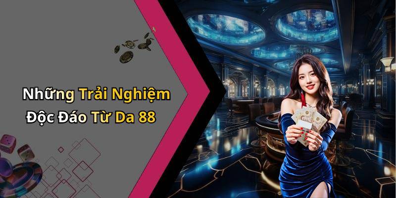 Những Trải Nghiệm Độc Đáo Từ Da 88