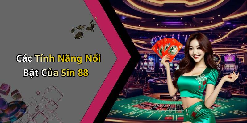 Các Tính Năng Nổi Bật Của Sin 88