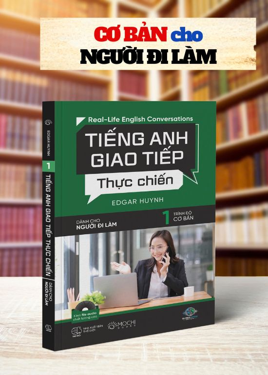 TIẾNG ANH GIAO TIẾP THỰC CHIẾN - DÀNH CHO NGƯỜI ĐI LÀM -  TRÌNH ĐỘ CƠ BẢN
