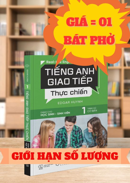 TIẾNG ANH GIAO TIẾP THỰC CHIẾN - DÀNH CHO HỌC SINH SINH VIÊN - TRÌNH ĐỘ CƠ BẢN