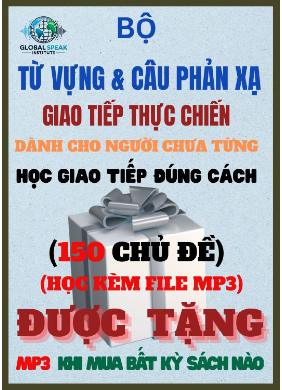  BỘ TỪ VỰNG VÀ CÂU PHẢN XẠ CHO NGƯỜI CHƯA TỪNG  HỌC GIAO TIẾP ĐÚNG CÁCH
