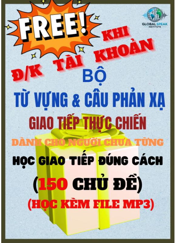  BỘ TỪ VỰNG VÀ CÂU PHẢN XẠ CHO NGƯỜI CHƯA TỪNG  HỌC GIAO TIẾP ĐÚNG CÁCH