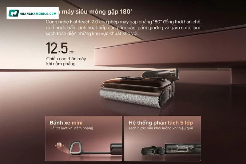 Thiết kế FlatReach 180° cho phép Roborock F25 Pro Turbo nằm phẳng để tiếp cận khu vực dưới sofa